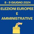 Elezioni Europee e Amministrative 8 e 9 giugno 2024